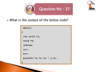 What is the output of the below code? main(){  int a=10,*j; void *k;  j=k=&a; j++;  k++; printf("\n %u %u ",j,k);} 