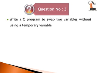 Write a C program to swap two variables without using a temporary variable 