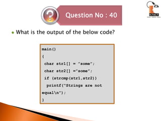 What is the output of the below code?main(){ char str1[] = ”some”; char str2[] =”some”; if (strcmp(str1,str2))   printf(“Strings are not equal\n”);}