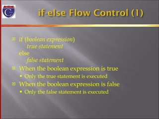 if ( boolean expression )   true statement else   false statement When the boolean expression is true Only the true statement is executed When the boolean expression is false Only the false statement is executed 