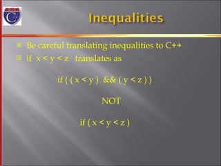 Be careful translating inequalities to C++ if  x < y < z  translates as   if ( ( x < y )  && ( y < z ) )   NOT   if ( x < y < z ) 