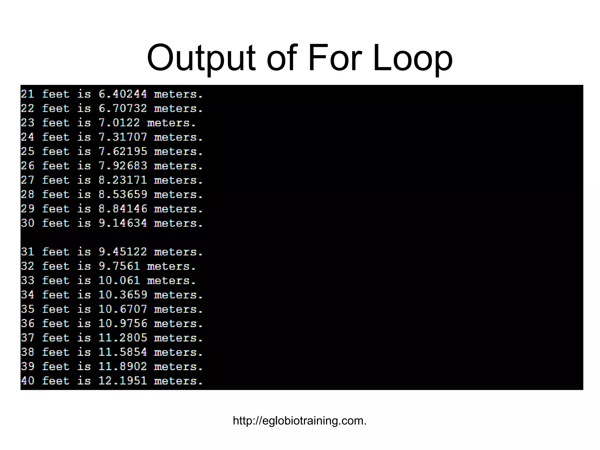 Output of For Loop




     http://eglobiotraining.com.
 