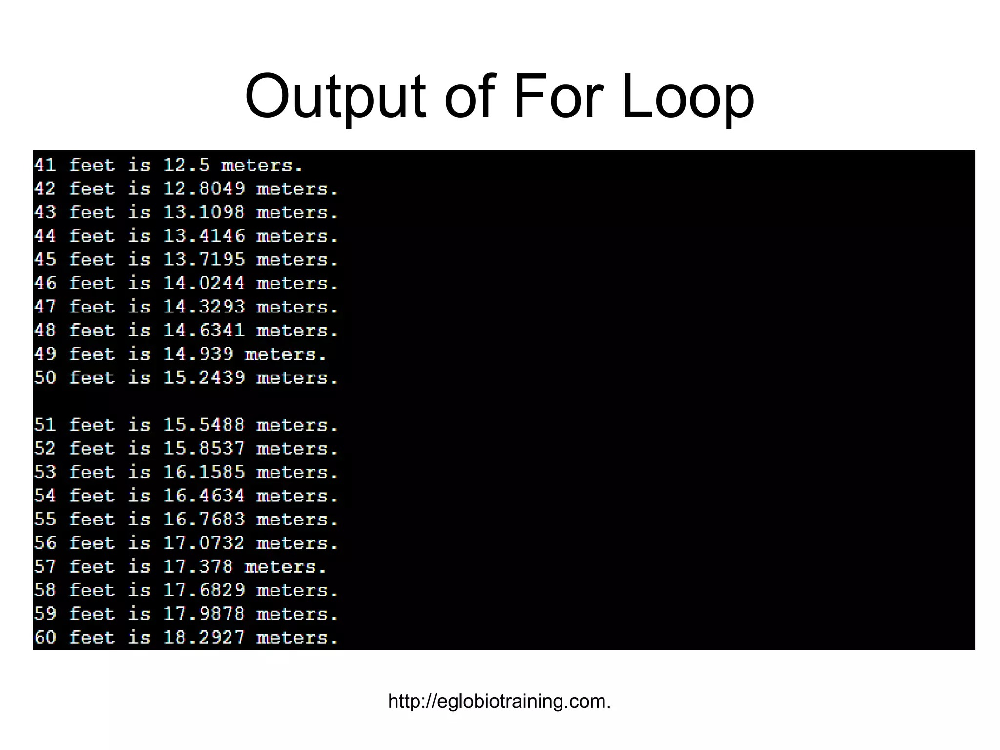 Output of For Loop




     http://eglobiotraining.com.
 
