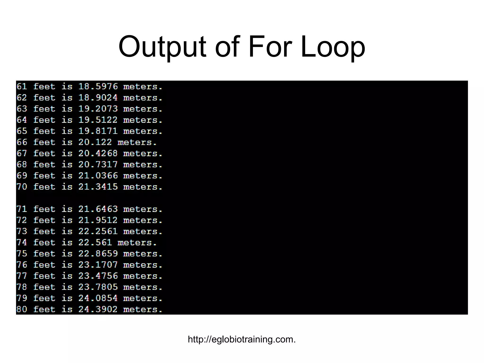 Output of For Loop




     http://eglobiotraining.com.
 