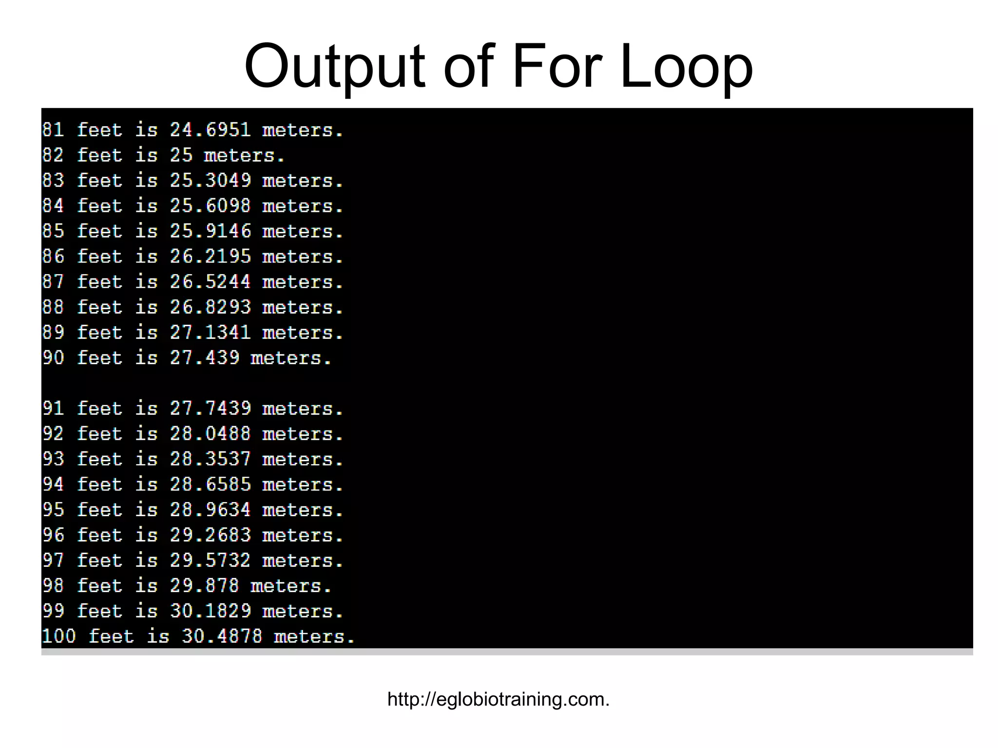 Output of For Loop




     http://eglobiotraining.com.
 
