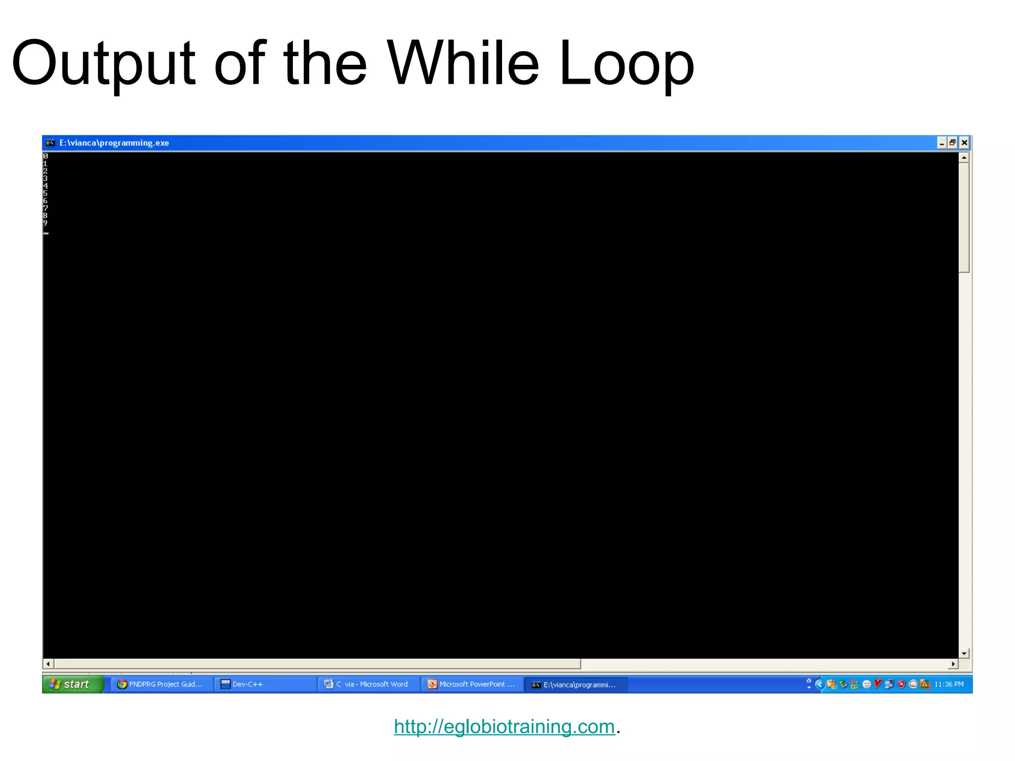 Output of the While Loop




             http://eglobiotraining.com.
 