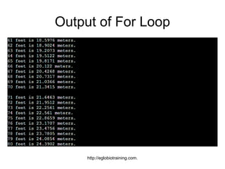 Output of For Loop




     http://eglobiotraining.com.
 