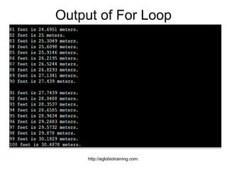 Output of For Loop




     http://eglobiotraining.com.
 