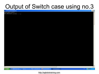 Output of Switch case using no.3




            http://eglobiotraining.com.
 