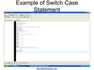 Example of Switch Case
     Statement




       http://eglobiotraining.com.
 