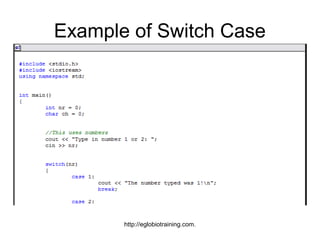 Example of Switch Case




       http://eglobiotraining.com.
 