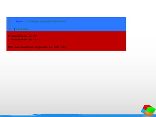 26 return 0; // indicates successful termination
27
28 } // end main
X coordinate is 72
Y coordinate is 115
The new location of point is [10, 10]
 