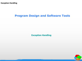 Program Design and Software Tools
Exception Handling
Exception Handling
 