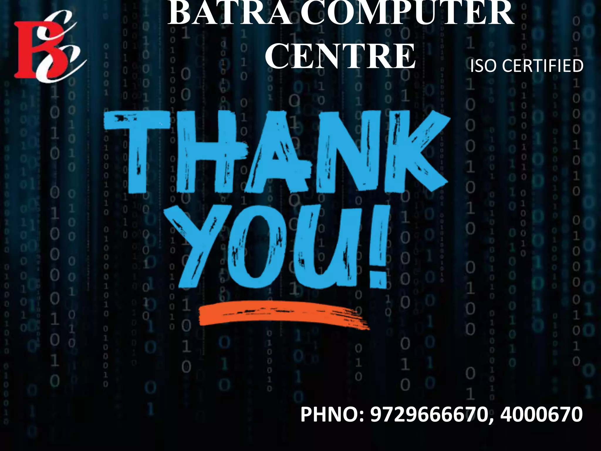 BATRA COMPUTER
CENTRE ISO CERTIFIED
PHNO: 9729666670, 4000670
 