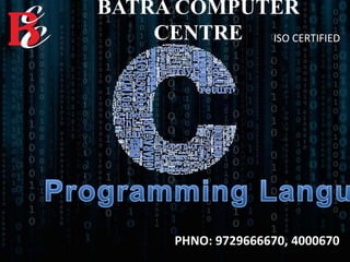 BATRA COMPUTER
CENTRE ISO CERTIFIED
PHNO: 9729666670, 4000670
 