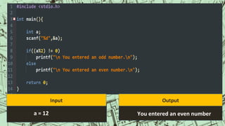 You entered an even numbera = 12
OutputInput
 