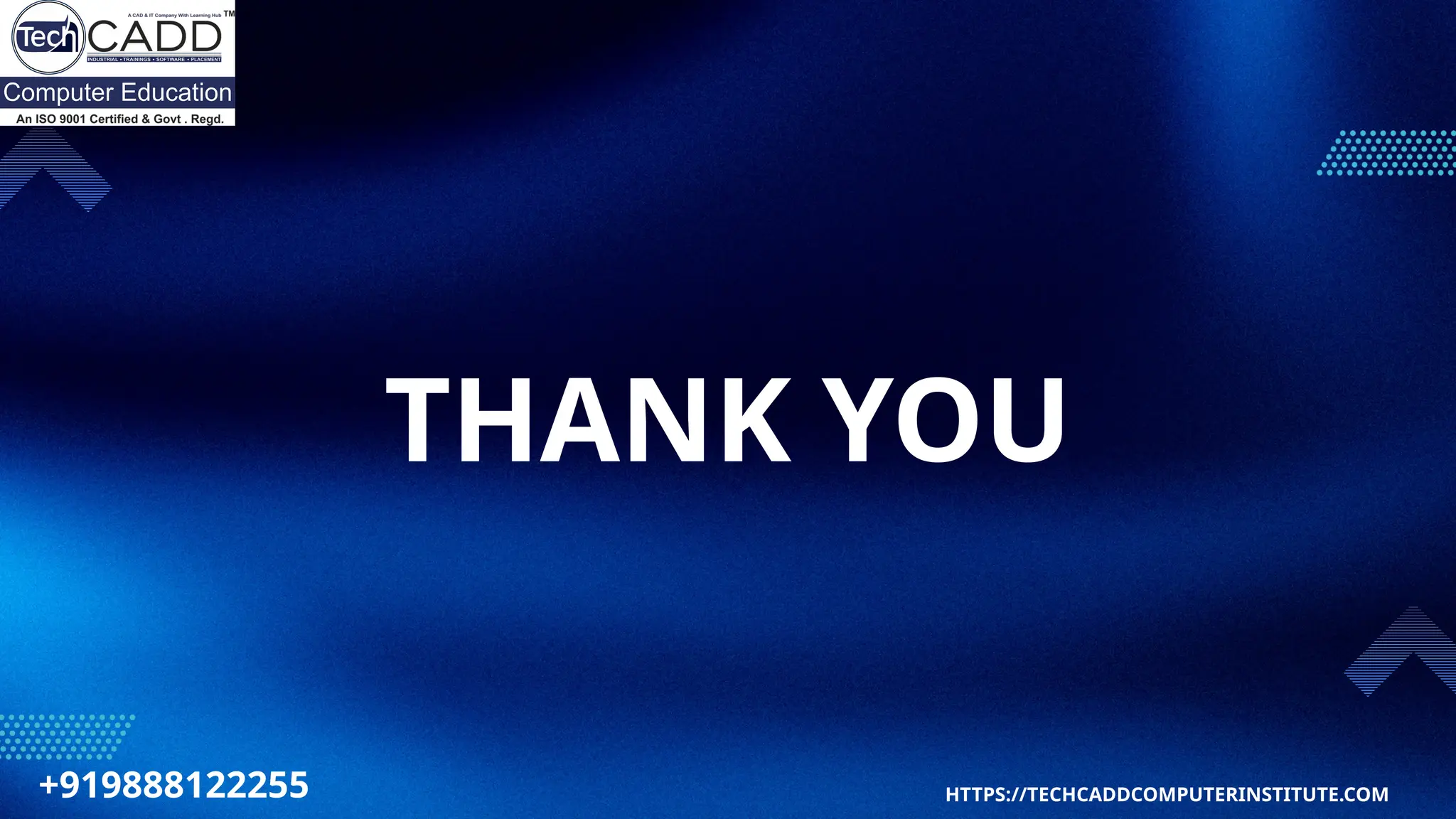 THANK YOU
HTTPS://TECHCADDCOMPUTERINSTITUTE.COM
+919888122255
 