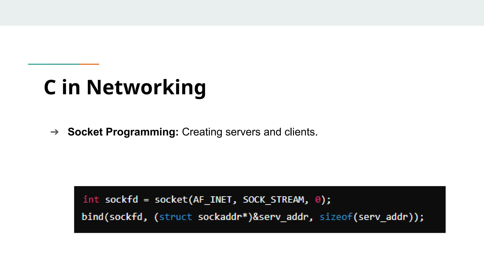 ➔ Socket Programming: Creating servers and clients. C in Networking 