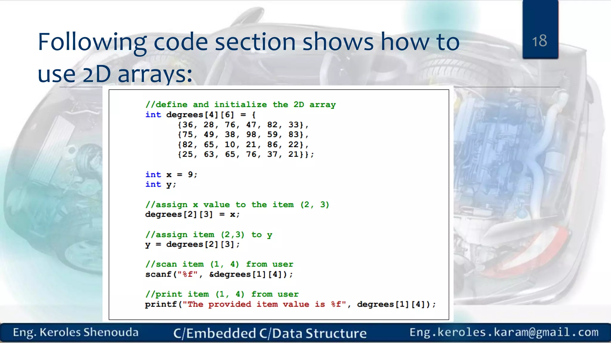 Following code section shows how to
use 2D arrays:
18
 