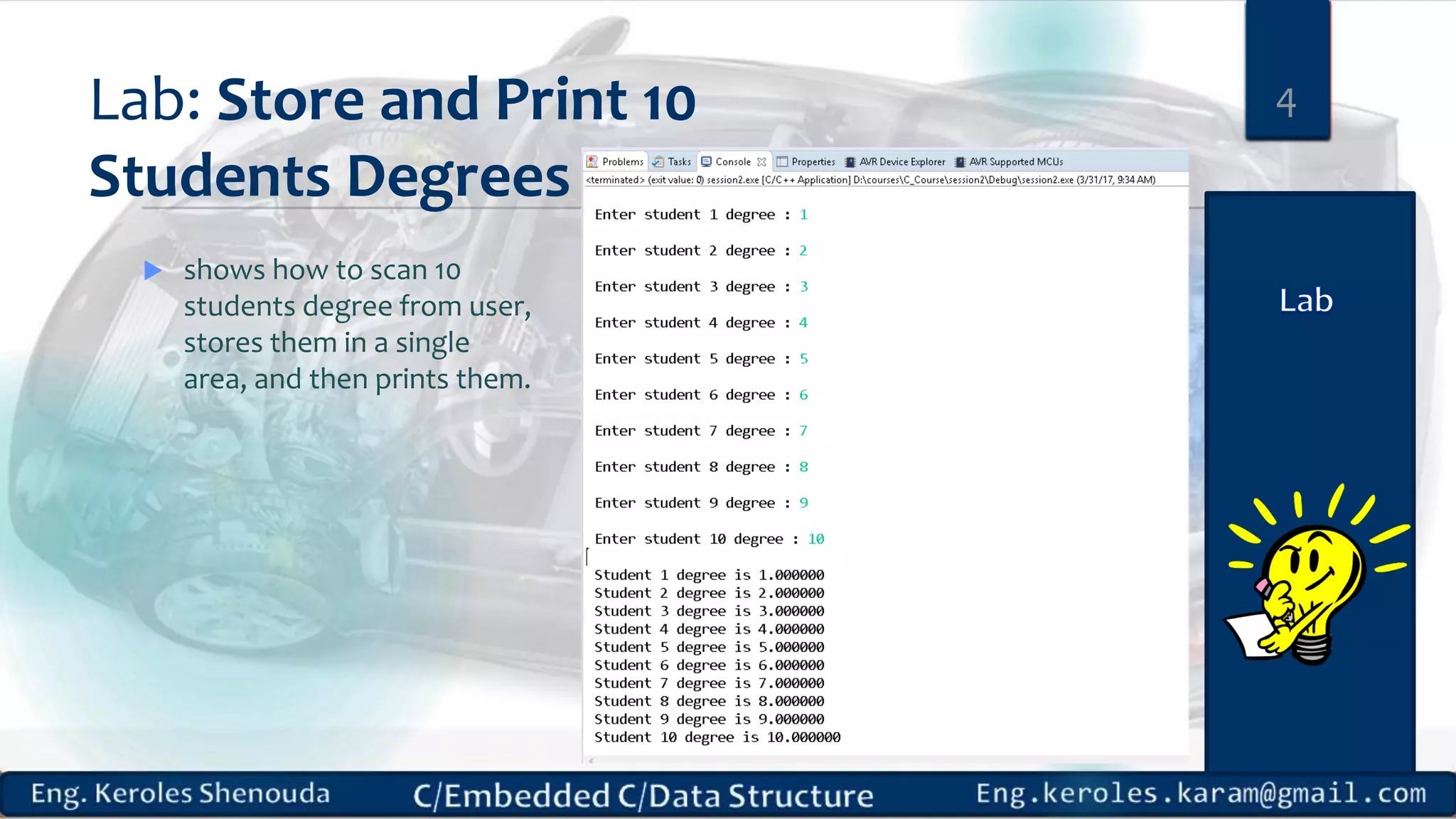 Lab: Store and Print 10
Students Degrees
 shows how to scan 10
students degree from user,
stores them in a single
area, and then prints them.
4
 