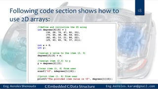 Following code section shows how to
use 2D arrays:
18
 