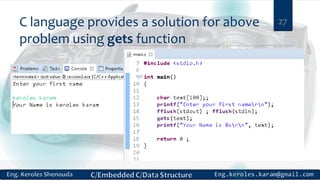 C language provides a solution for above
problem using gets function
27
 