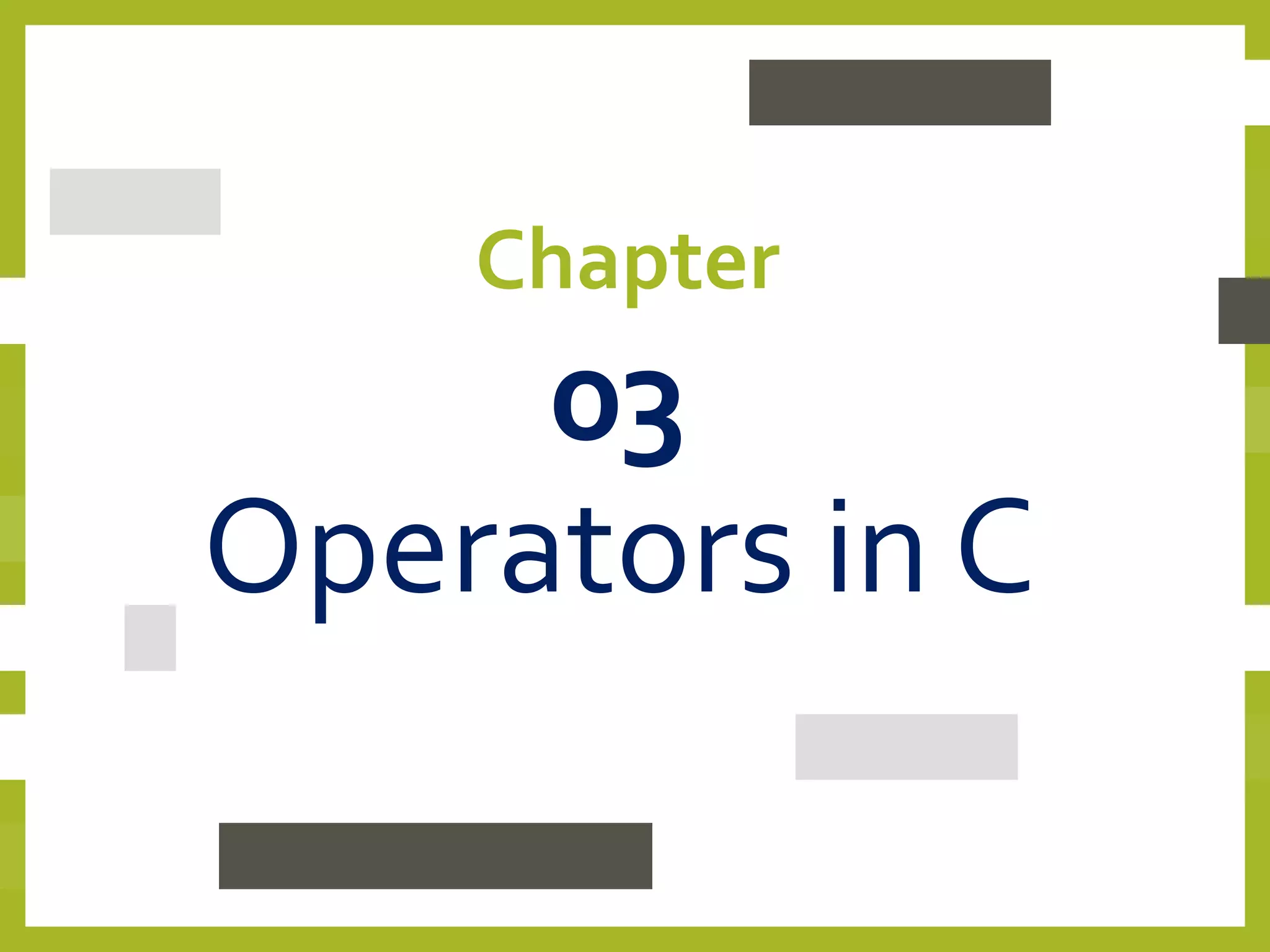 Chapter
03
Operators in C
 