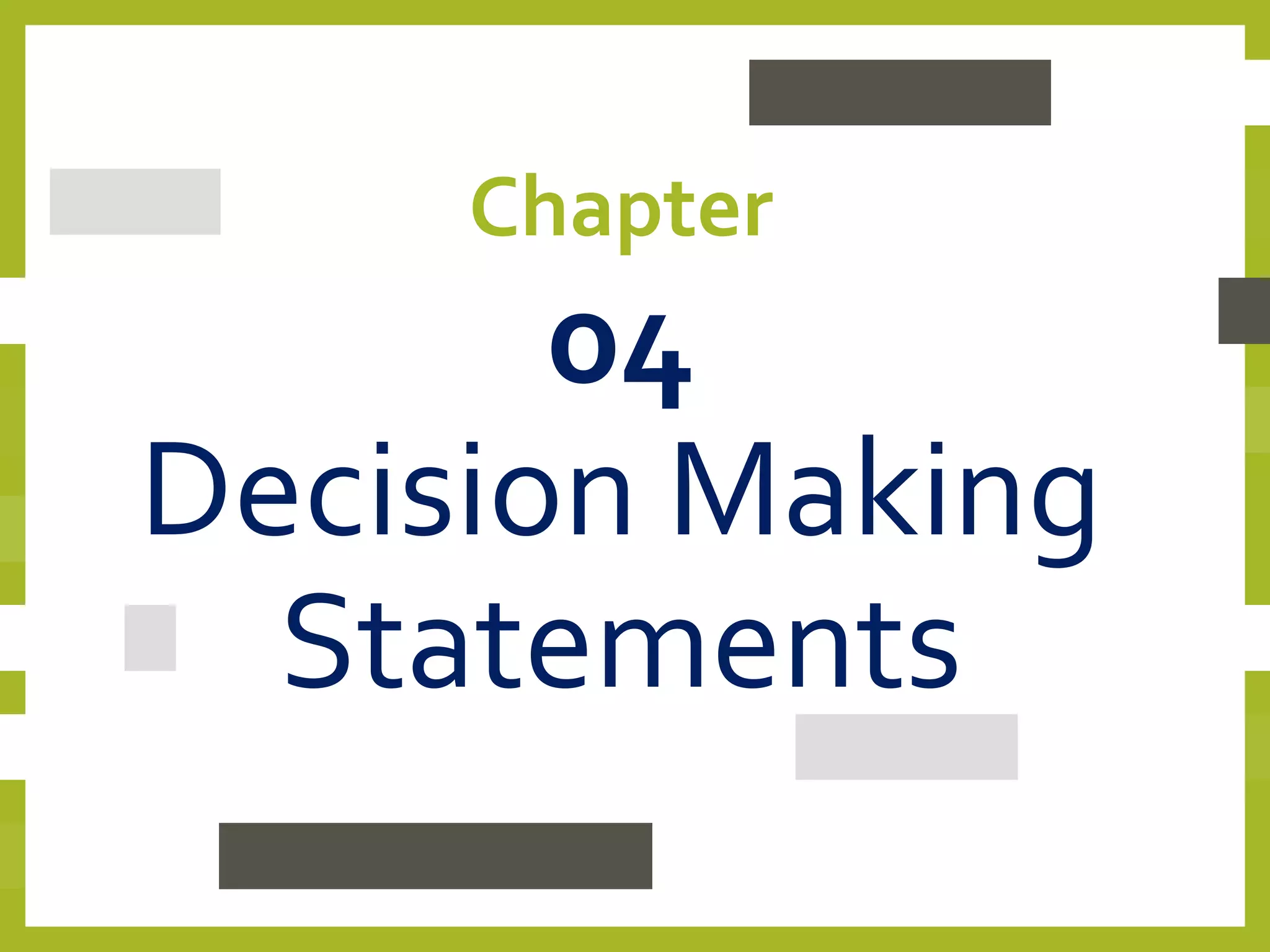 Chapter
04
Decision Making
Statements
 