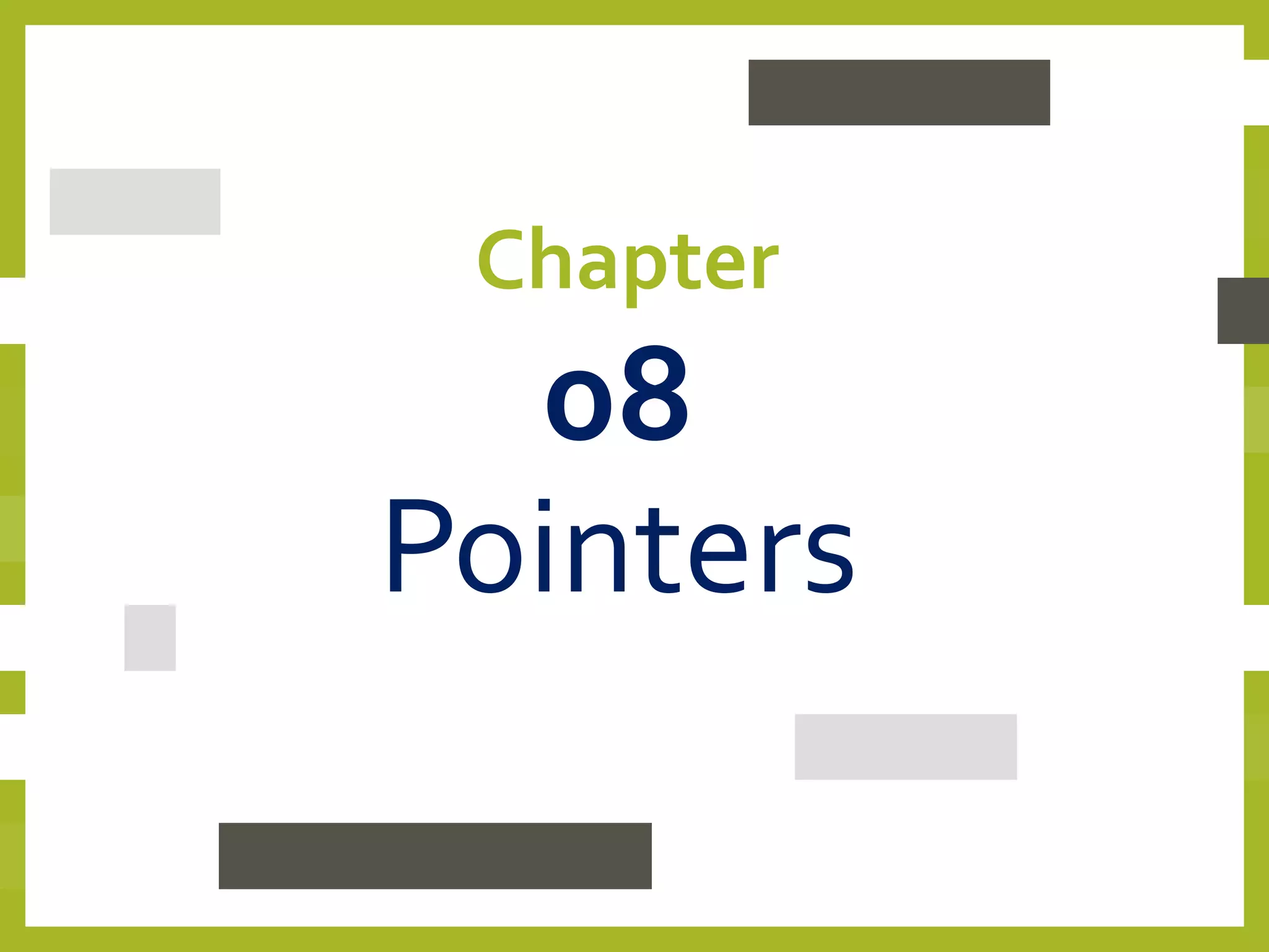 Chapter
08
Pointers
 