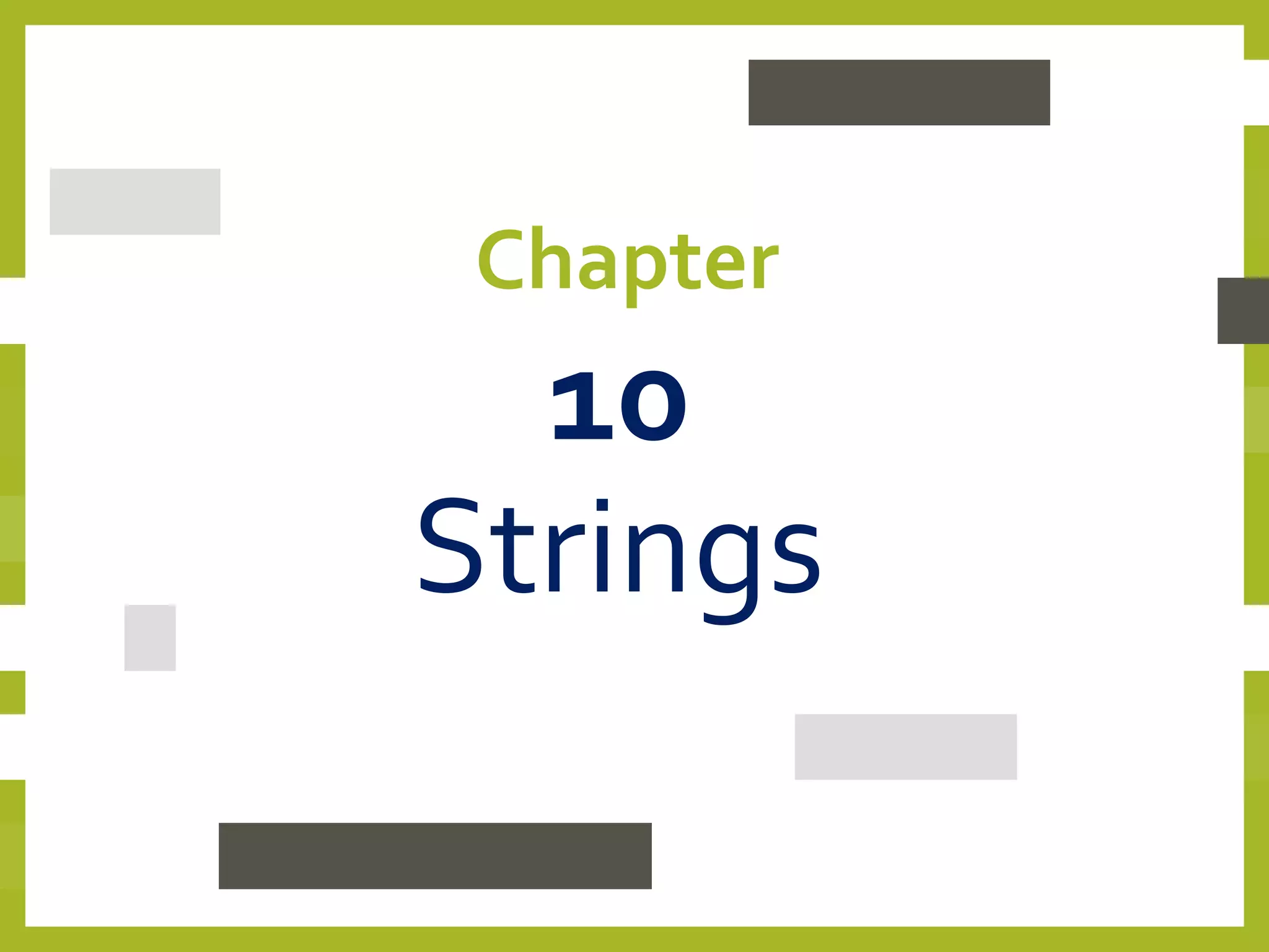 Chapter
10
Strings
 