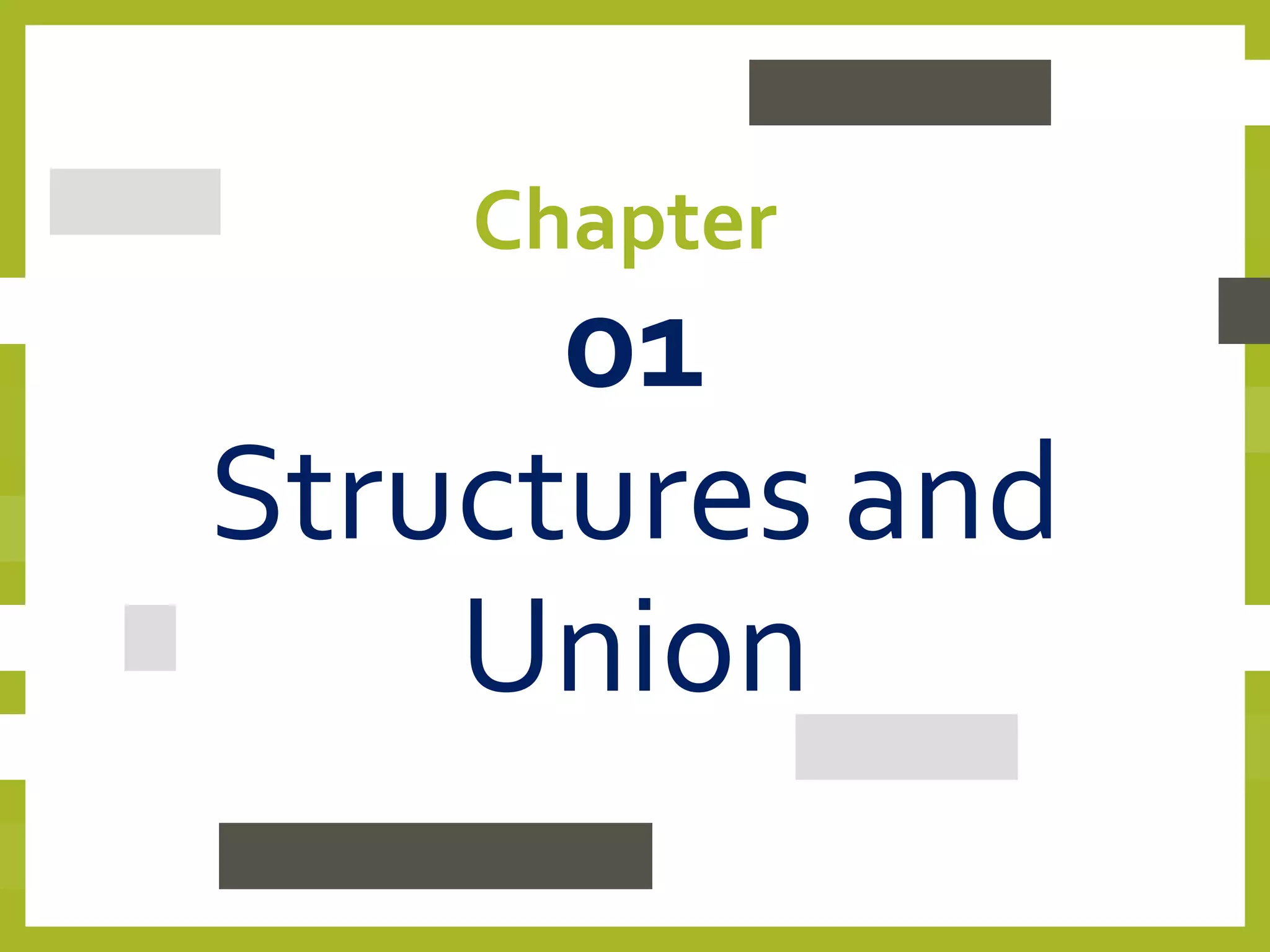 Chapter
01
Structures and
Union
 
