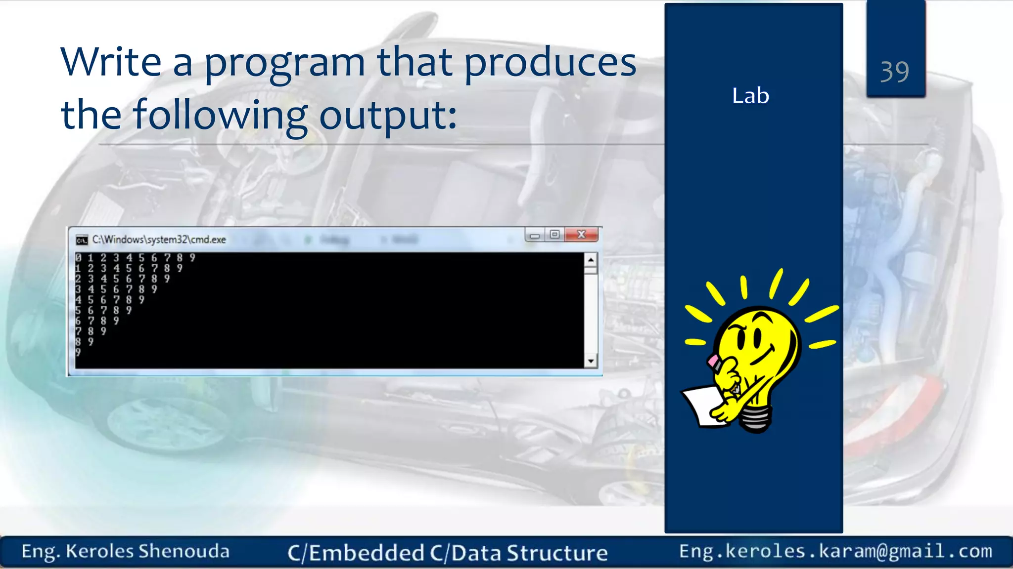Write a program that produces
the following output:
39
 