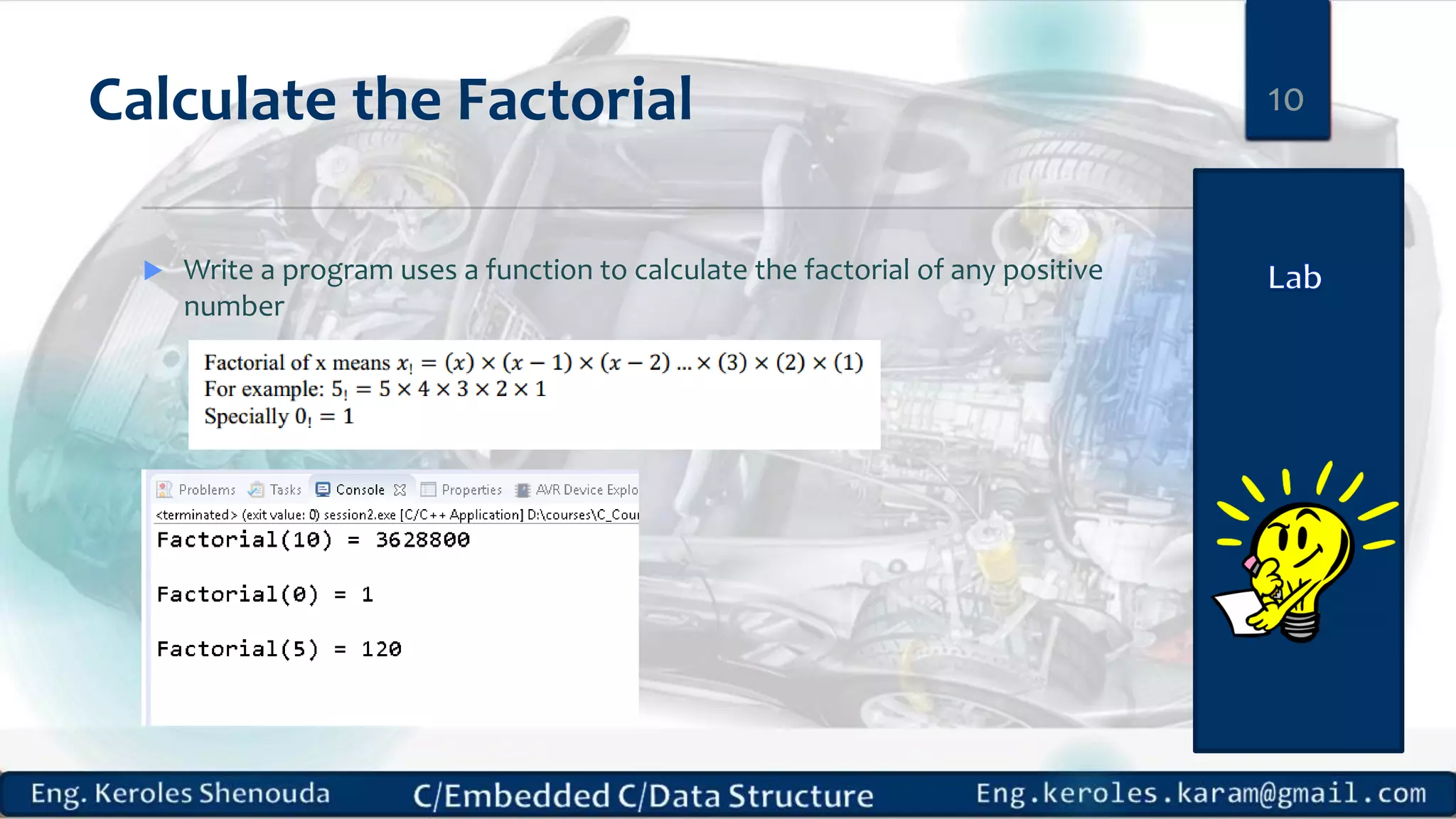 Calculate the Factorial  Write a program uses a function to calculate the factorial of any positive number 10 