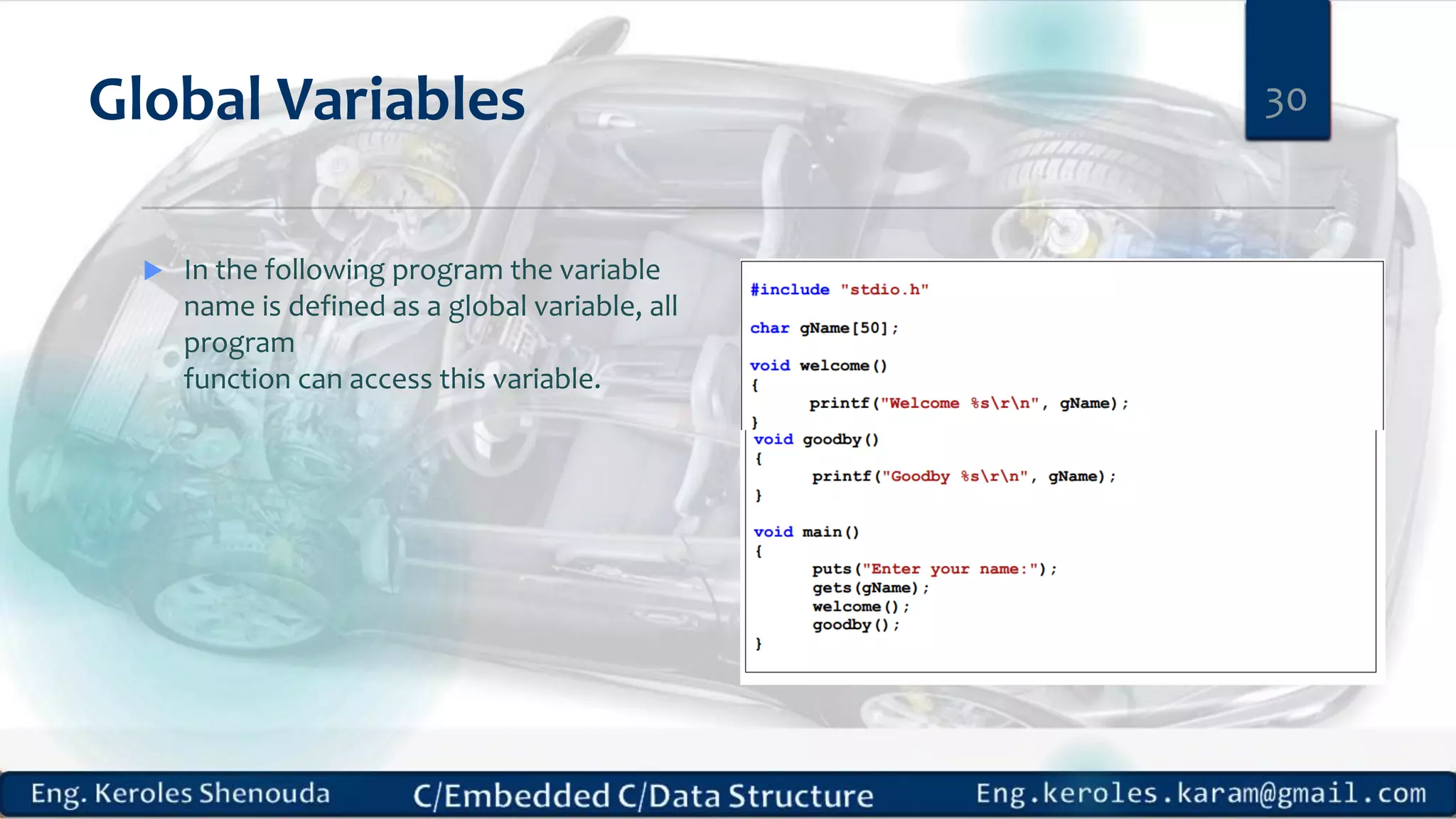Global Variables  In the following program the variable name is defined as a global variable, all program function can access this variable. 30 