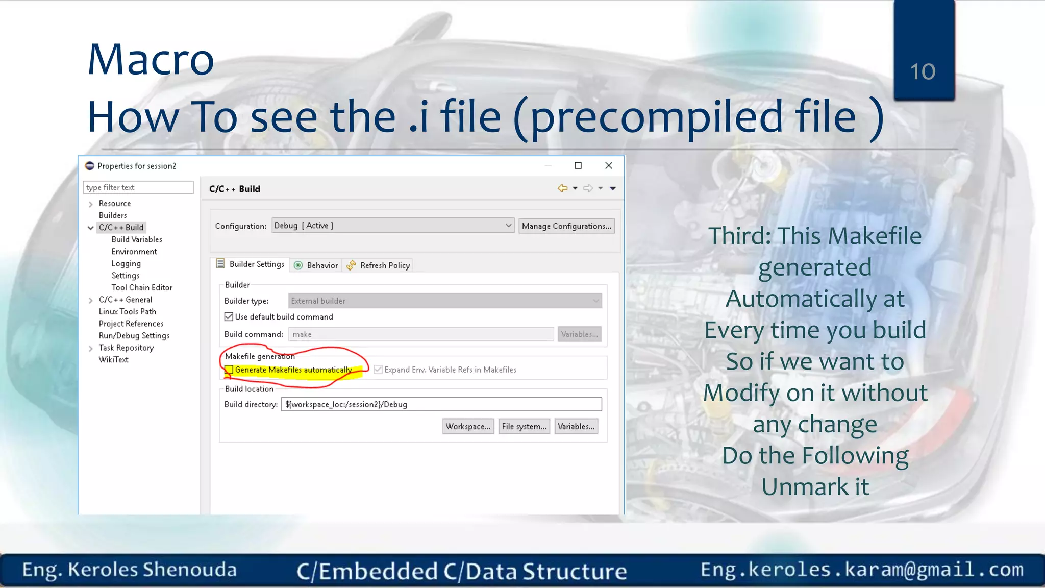 Macro
How To see the .i file (precompiled file )
10
Third: This Makefile
generated
Automatically at
Every time you build
So if we want to
Modify on it without
any change
Do the Following
Unmark it
 