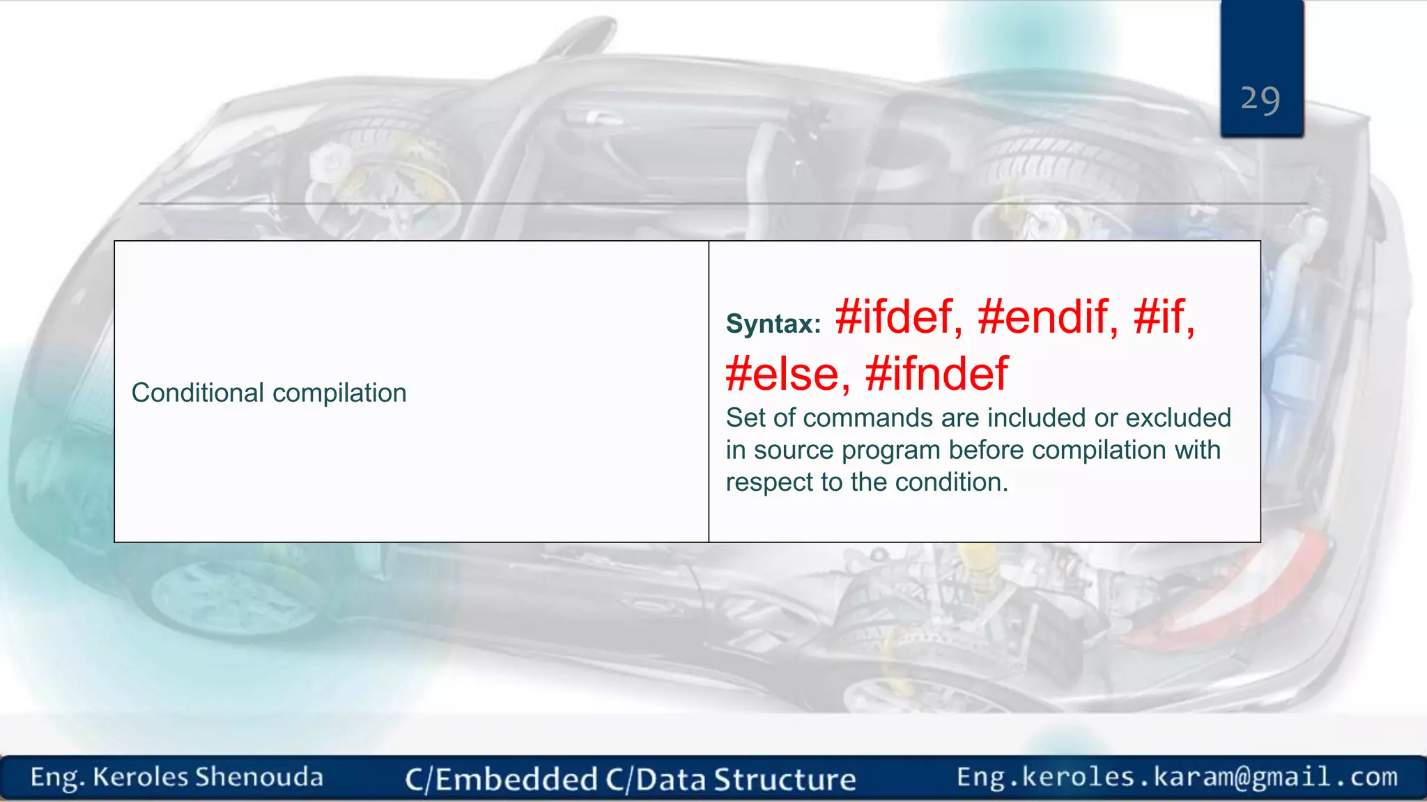 Conditional compilation
Syntax: #ifdef, #endif, #if,
#else, #ifndef
Set of commands are included or excluded
in source program before compilation with
respect to the condition.
29
 