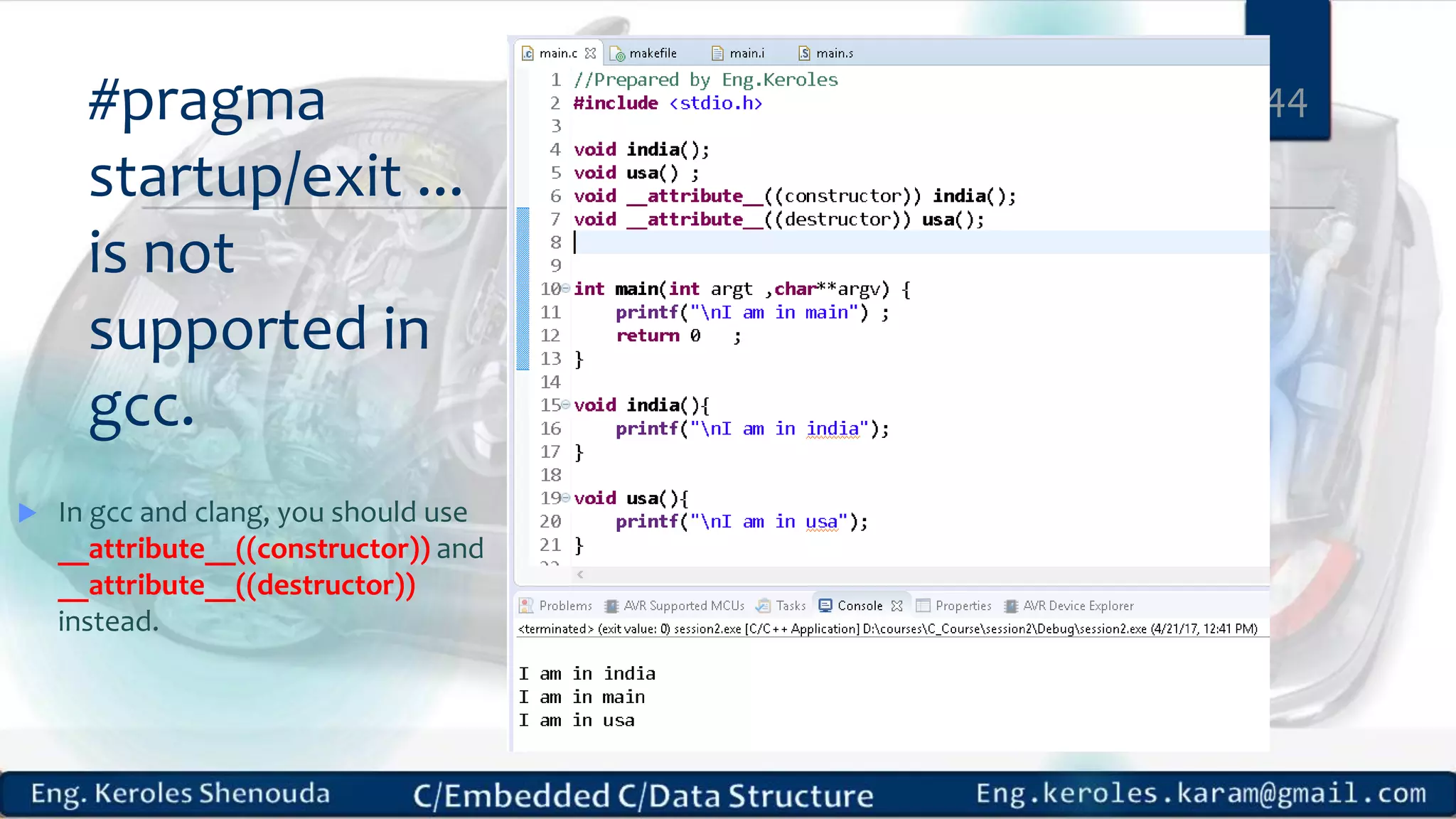 #pragma
startup/exit ...
is not
supported in
gcc.
 In gcc and clang, you should use
__attribute__((constructor)) and
__attribute__((destructor))
instead.
44
 