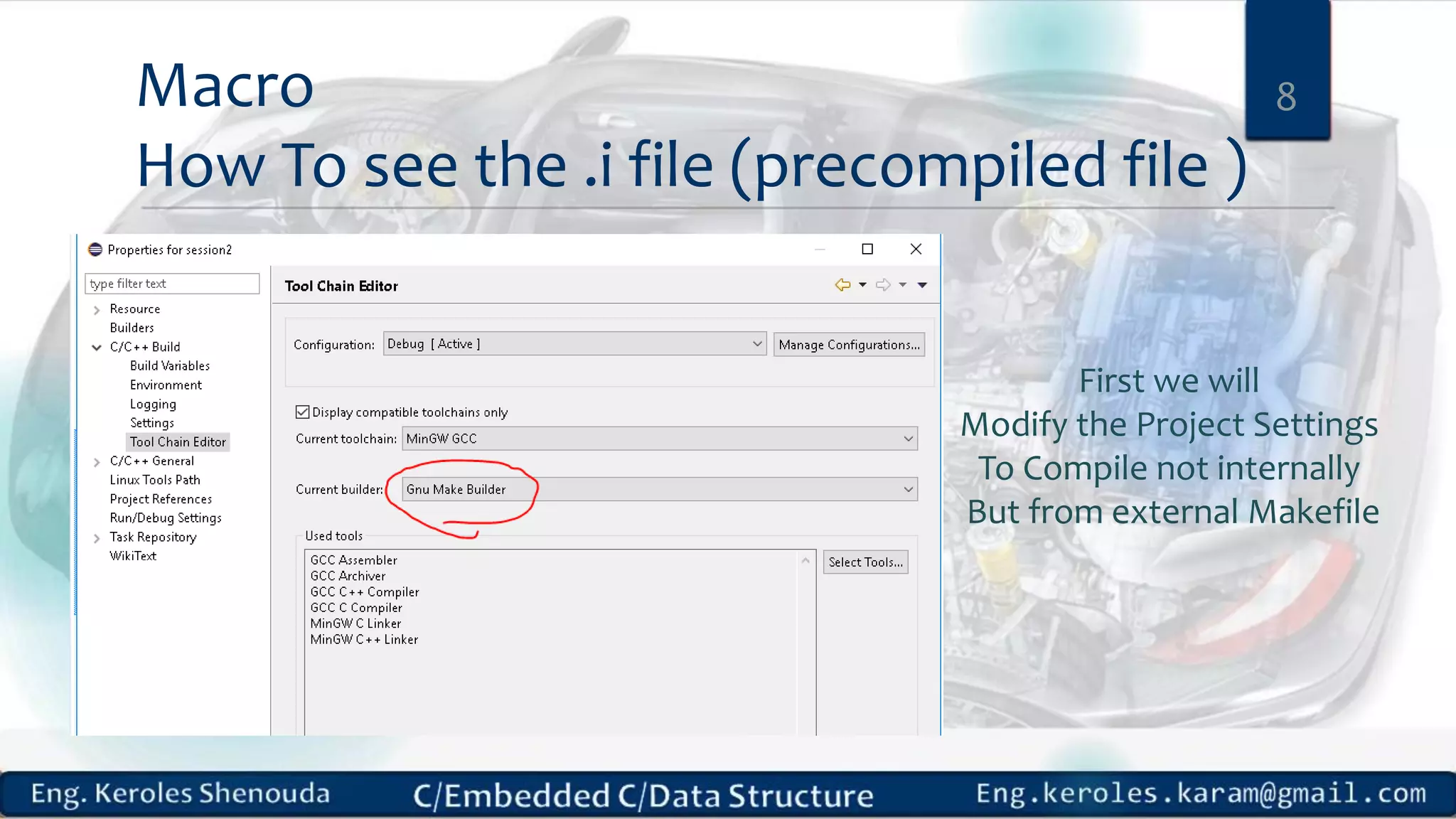 Macro
How To see the .i file (precompiled file )
8
First we will
Modify the Project Settings
To Compile not internally
But from external Makefile
 
