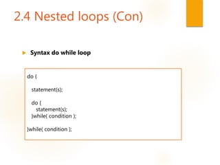 2.4 Nested loops (Con)
 Syntax do while loop
do {
statement(s);
do {
statement(s);
}while( condition );
}while( condition );
 