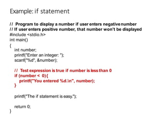 Example:if statement
/ / Program to display a number if user enters negativenumber
/ / If user enters positive number, tha...