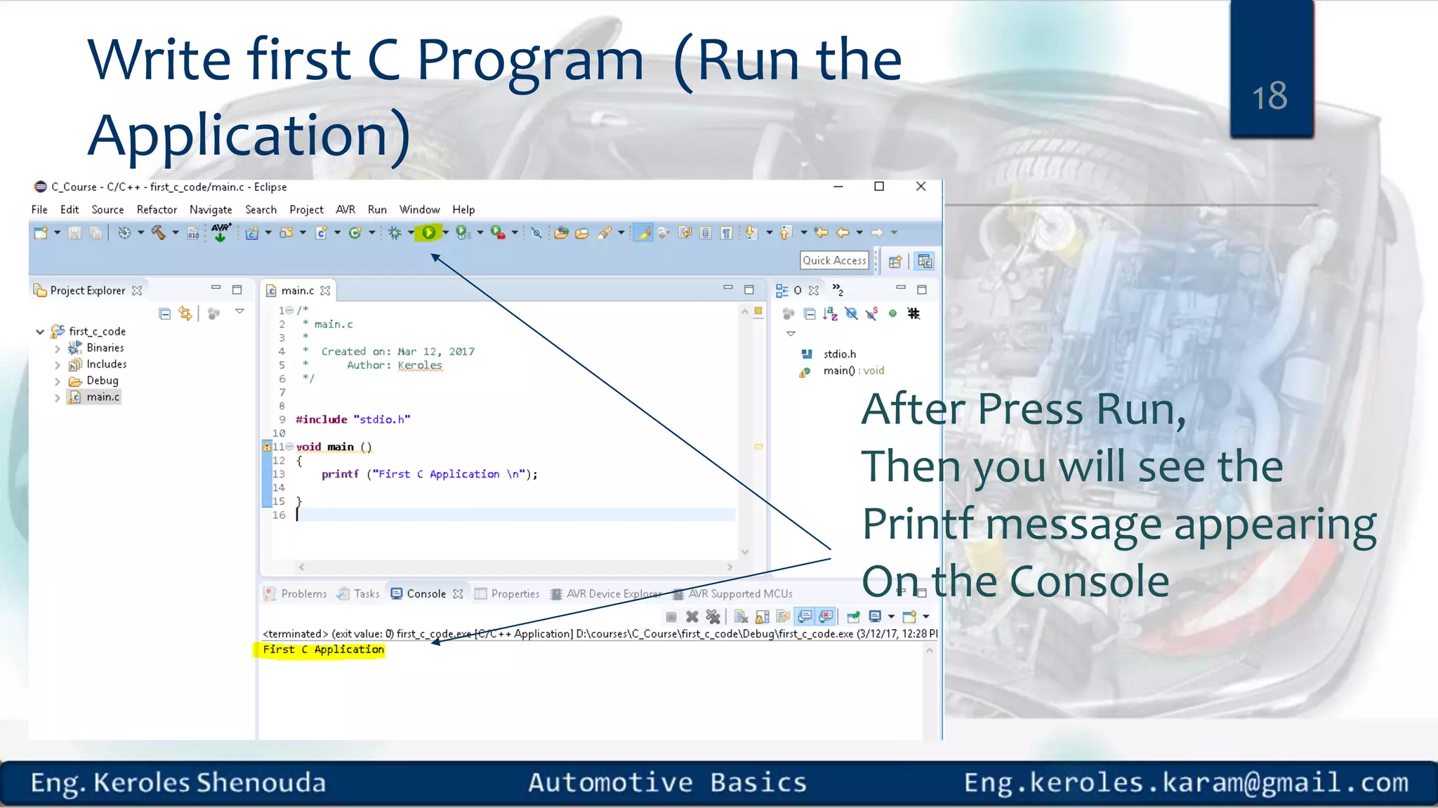 Write first C Program (Run the Application) 18 After Press Run, Then you will see the Printf message appearing On the Console 