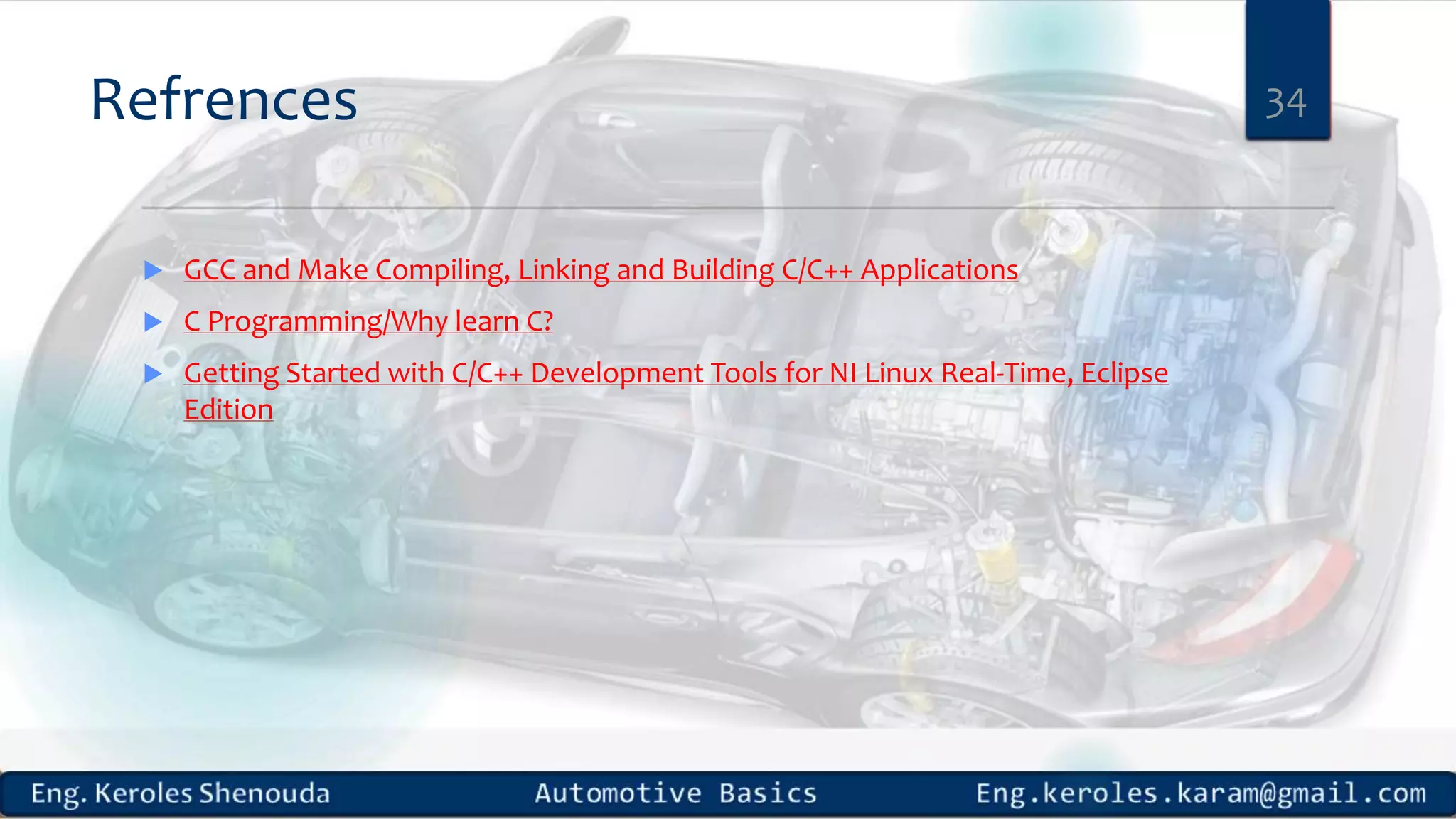 Refrences  GCC and Make Compiling, Linking and Building C/C++ Applications  C Programming/Why learn C?  Getting Started with C/C++ Development Tools for NI Linux Real-Time, Eclipse Edition 34 