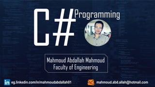 Mahmoud Abdallah Mahmoud
Faculty of Engineering
Programming
mahmoud.abd.allah@hotmail.comeg.linkedin.com/in/mahmoudabdallah01
 