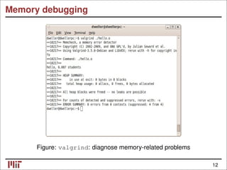 Memory debugging
Figure: valgrind: diagnose memory-related problems
12
 