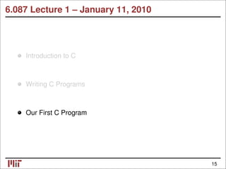 6.087 Lecture 1 – January 11, 2010
Introduction to C
Writing C Programs
Our First C Program
15
 