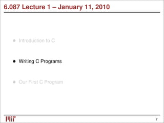 6.087 Lecture 1 – January 11, 2010
Introduction to C
Writing C Programs
Our First C Program
7
 