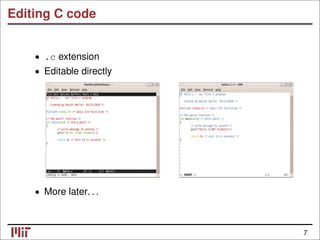 Editing C code
.c extension
•
• Editable directly
More later. . .
•
7
 