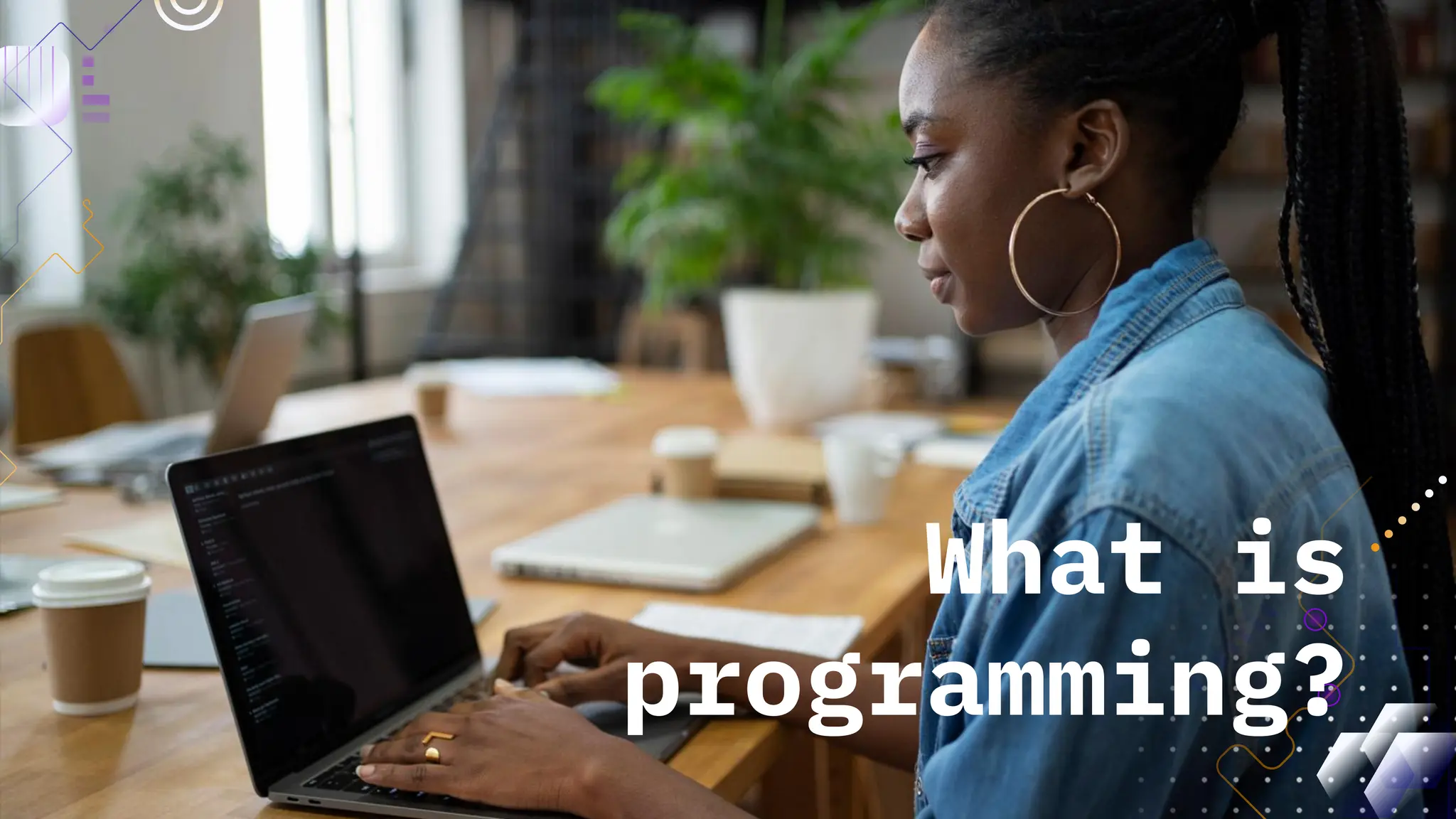 What is
programming?
 