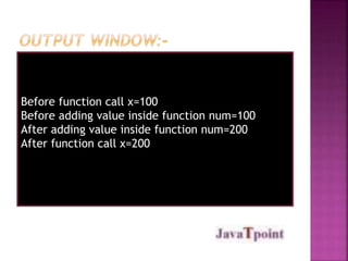 Before function call x=100 
Before adding value inside function num=100 
After adding value inside function num=200 
After function call x=200 
 