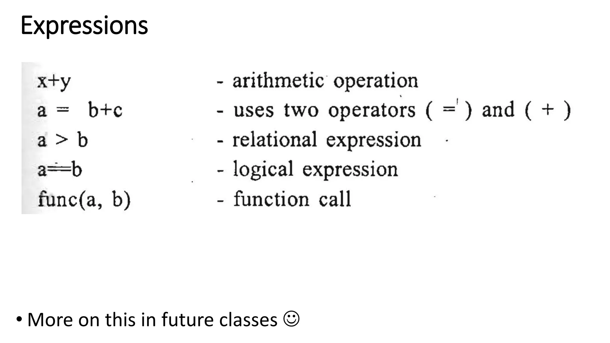 Expressions
• More on this in future classes 
 